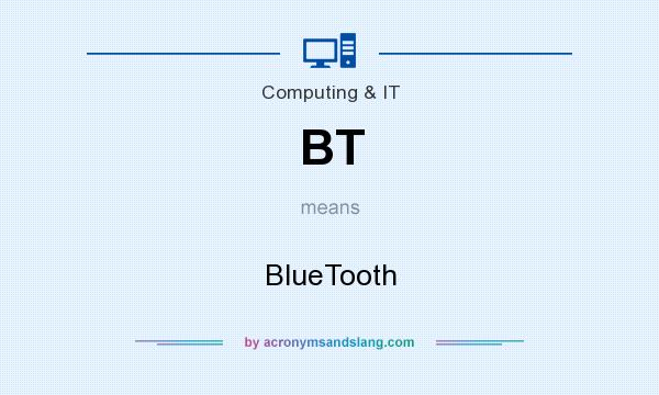 What does BT mean? It stands for BlueTooth