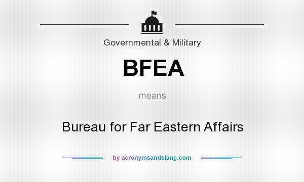 What does BFEA mean? It stands for Bureau for Far Eastern Affairs