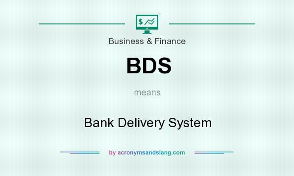 What does BDS mean? It stands for Bank Delivery System