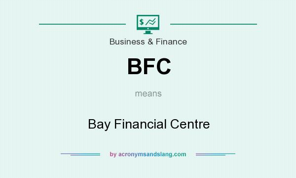What does BFC mean? It stands for Bay Financial Centre