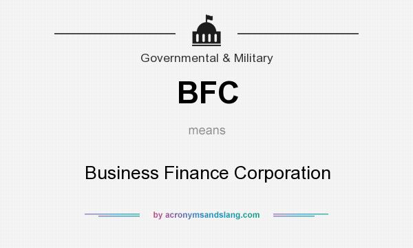 What does BFC mean? It stands for Business Finance Corporation