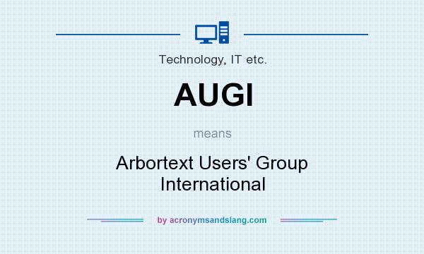What does AUGI mean? It stands for Arbortext Users` Group International