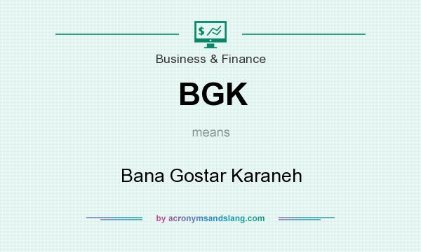 What does BGK mean? It stands for Bana Gostar Karaneh