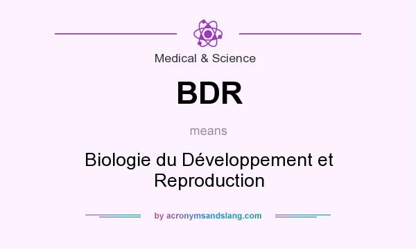 What does BDR mean? It stands for Biologie du Développement et Reproduction