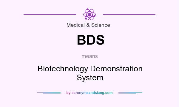 What does BDS mean? It stands for Biotechnology Demonstration System