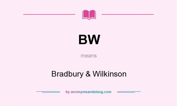 What does BW mean? It stands for Bradbury & Wilkinson