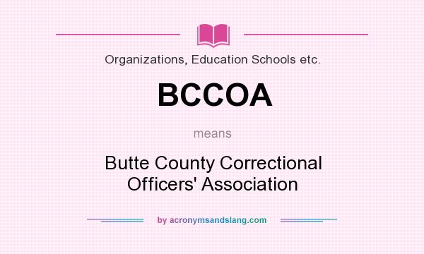 What does BCCOA mean? It stands for Butte County Correctional Officers` Association