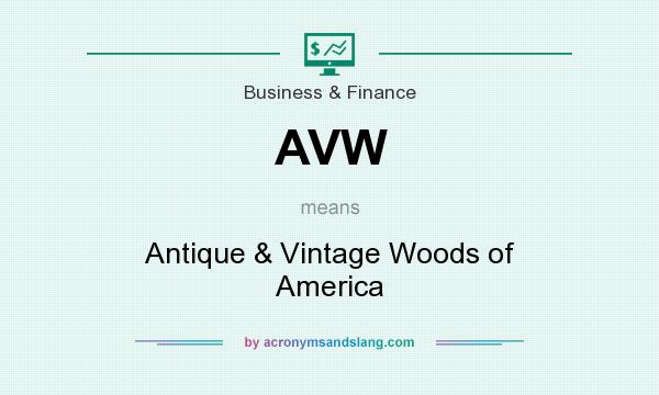 What does AVW mean? It stands for Antique & Vintage Woods of America