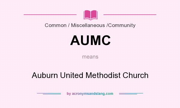 What does AUMC mean? It stands for Auburn United Methodist Church