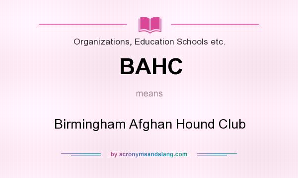 What does BAHC mean? It stands for Birmingham Afghan Hound Club