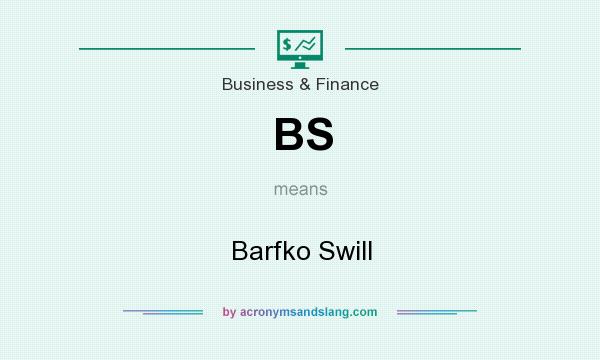 What does BS mean? It stands for Barfko Swill