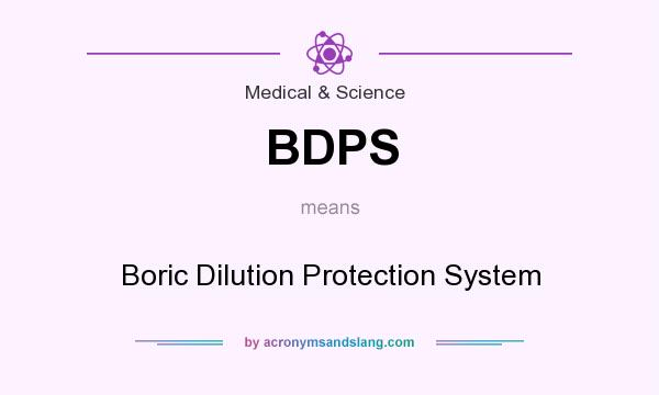 What does BDPS mean? It stands for Boric Dilution Protection System
