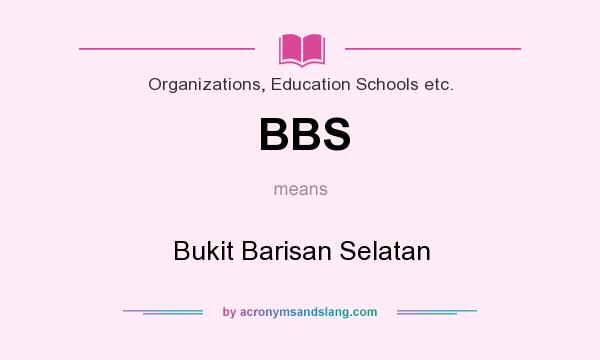 What does BBS mean? It stands for Bukit Barisan Selatan