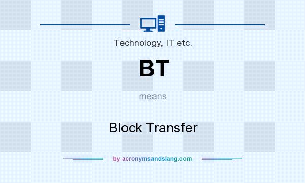 What does BT mean? It stands for Block Transfer