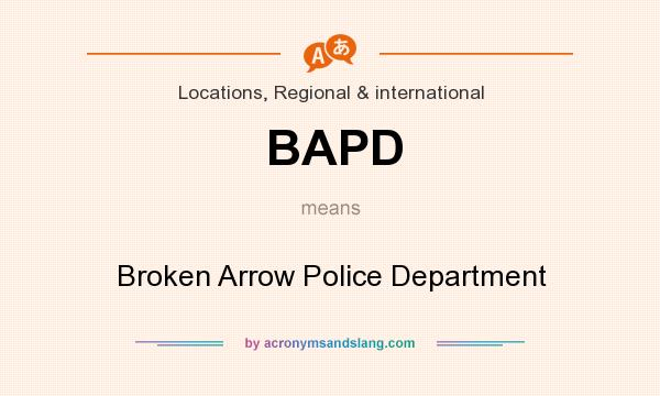 What does BAPD mean? It stands for Broken Arrow Police Department