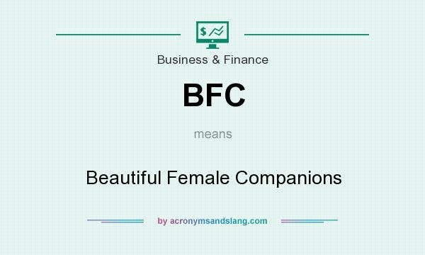 What does BFC mean? It stands for Beautiful Female Companions