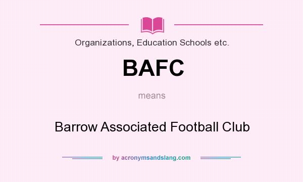What does BAFC mean? It stands for Barrow Associated Football Club