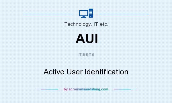 What does AUI mean? It stands for Active User Identification
