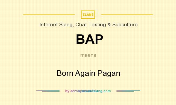 What does BAP mean? It stands for Born Again Pagan