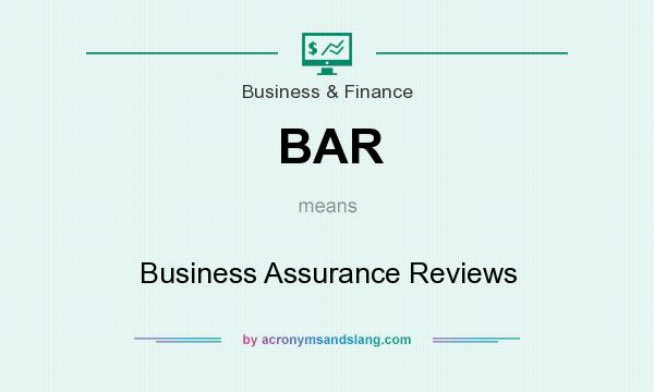 What does BAR mean? It stands for Business Assurance Reviews