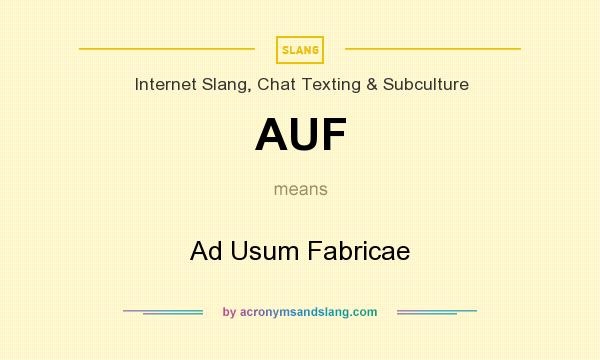 What does AUF mean? It stands for Ad Usum Fabricae