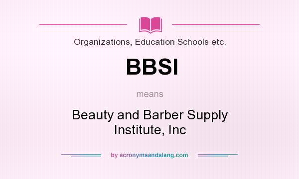 What does BBSI mean? It stands for Beauty and Barber Supply Institute, Inc