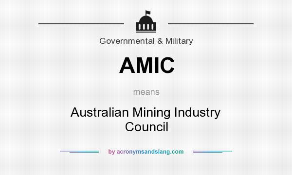 What does AMIC mean? It stands for Australian Mining Industry Council
