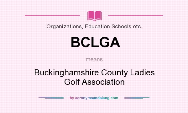 What does BCLGA mean? It stands for Buckinghamshire County Ladies Golf Association
