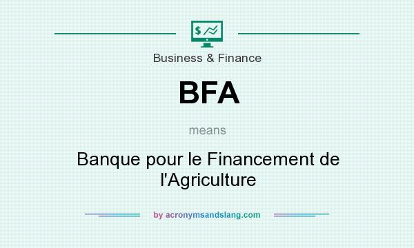 What does BFA mean? It stands for Banque pour le Financement de l`Agriculture