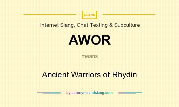 What does AWOR mean? It stands for Ancient Warriors of Rhydin