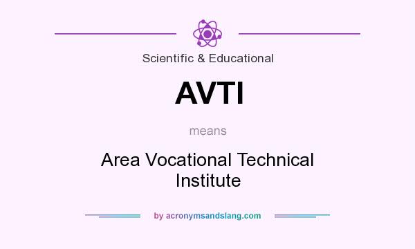 What does AVTI mean? It stands for Area Vocational Technical Institute