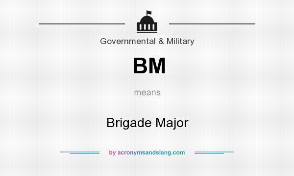 What does BM mean? It stands for Brigade Major