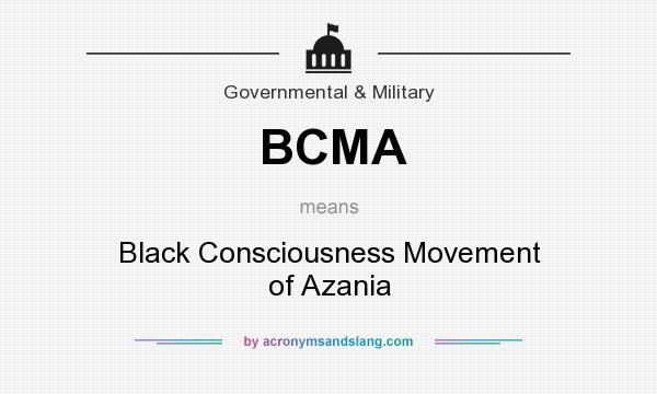 What does BCMA mean? It stands for Black Consciousness Movement of Azania