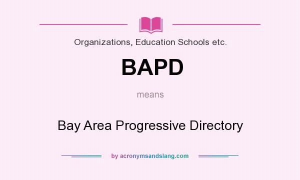 What does BAPD mean? It stands for Bay Area Progressive Directory