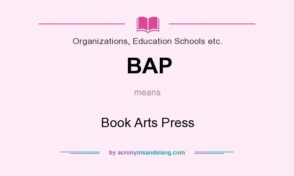 What does BAP mean? It stands for Book Arts Press