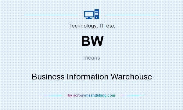 What does BW mean? It stands for Business Information Warehouse