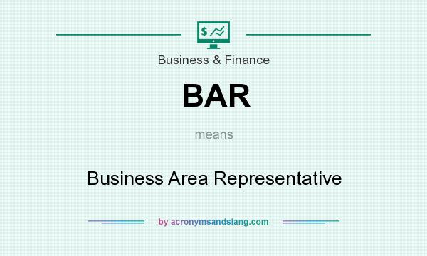 What does BAR mean? It stands for Business Area Representative