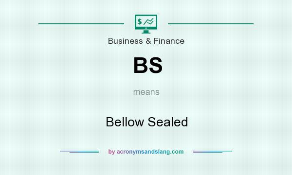 What does BS mean? It stands for Bellow Sealed