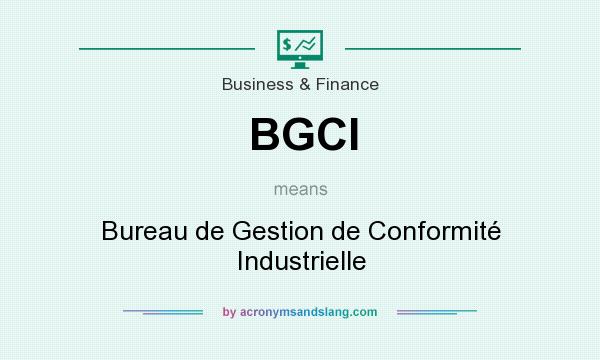 What does BGCI mean? It stands for Bureau de Gestion de Conformité Industrielle
