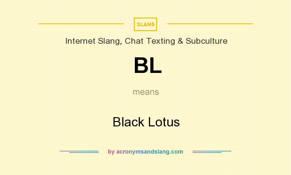 What does BL mean? It stands for Black Lotus