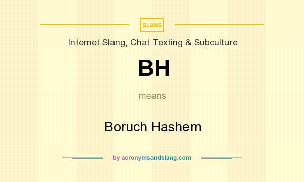 What does BH mean? It stands for Boruch Hashem