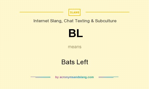What does BL mean? It stands for Bats Left