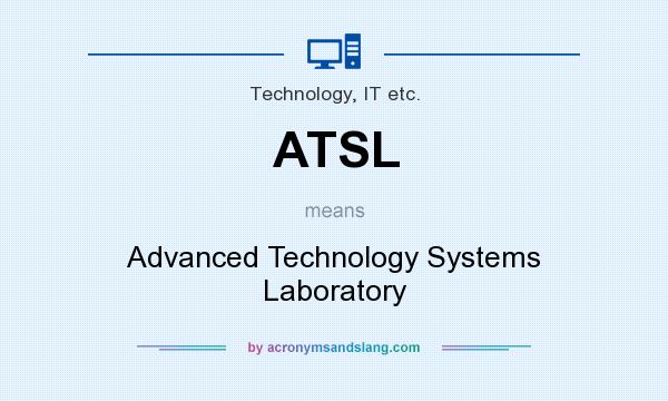 What does ATSL mean? It stands for Advanced Technology Systems Laboratory