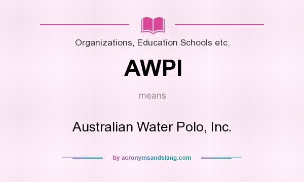 What does AWPI mean? It stands for Australian Water Polo, Inc.