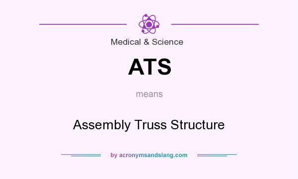 What does ATS mean? It stands for Assembly Truss Structure