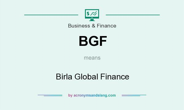 What does BGF mean? It stands for Birla Global Finance