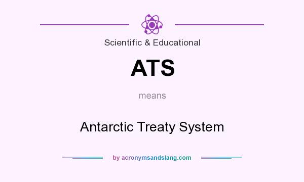 What does ATS mean? It stands for Antarctic Treaty System
