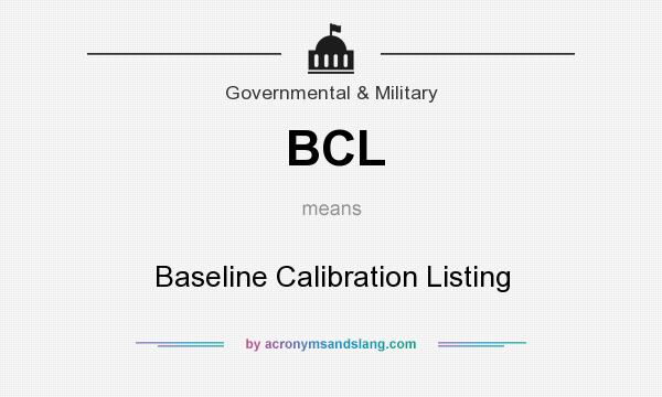 What does BCL mean? It stands for Baseline Calibration Listing