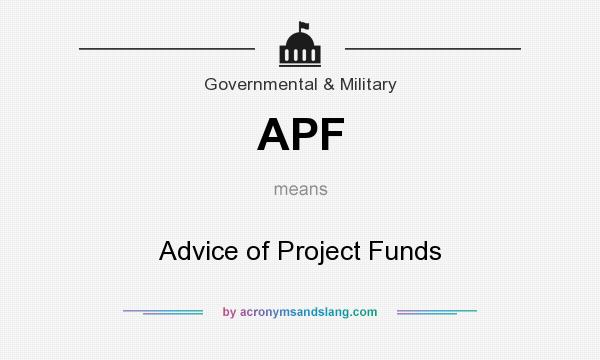 What does APF mean? It stands for Advice of Project Funds