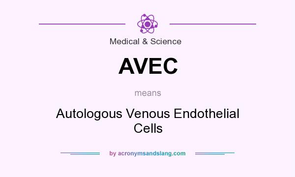 What does AVEC mean? It stands for Autologous Venous Endothelial Cells